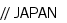 // JAPAN