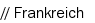// Frankreich