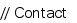 // Contact