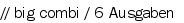 // big combi / 6 Ausgaben