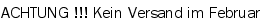 ACHTUNG !!! Kein Versand im Februar